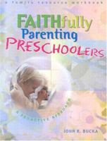 Faithfully Parenting Preschoolers: A Proactive Approach 0758600550 Book Cover