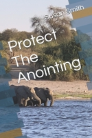 Protect The Anointing B084DG2LRJ Book Cover