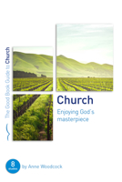 Church: Enjoying God's Masterpiece: Eight Studies for Groups and Individuals 1784984191 Book Cover