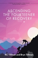 Ascending the Fourteener of Recovery: A Mother and Daughter’s Climb toward Eating Disorder Freedom 1663242739 Book Cover