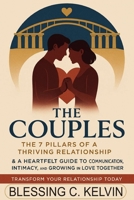 THE COUPLES: The 7 Pillars of a Thriving Relationship & A Heartfelt Guide to Communication, Intimacy, and Growing in Love Together B0FDVK74CP Book Cover