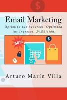 Email Marketing: Optimiza tus Recursos. Optimiza tus Ingresos. 2ª Edición 1523499214 Book Cover