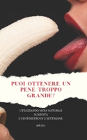 PUOI OTTENERE UN PENE TROPPO GRANDE?: UTILIZZANDO MODI NATURALI AUMENTA 5 CENTIMETRO IN 5 SETTIMANE B09LGNNMS4 Book Cover