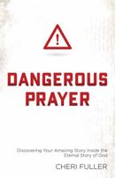 Dangerous Prayer: Discovering Your Amazing Story Inside the Eternal Story of God 1634091159 Book Cover