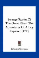 Strange Stories of the Great River: The Adventures of a Boy Explorer 0469584890 Book Cover
