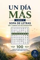 Un Día Más, Libro 2: Sopa de Letras del Camino de Recuperación: 100 sopas de letras serenas para acompañar cada etapa, paso a paso (Spanish Edition) B0HCLPBQNC Book Cover