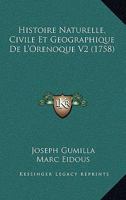 Histoire Naturelle, Civile Et Geographique De L’Orenoque V2 (1758) 1166187756 Book Cover