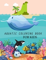 Aquatic Coloring Book For Kids: Aquatic Coloring Book For Adults B0BB5KJVYC Book Cover