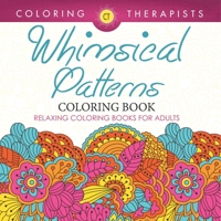 Whimsical Patterns Coloring Book - Relaxing Coloring Books For Adults B0DQ4VWZ7B Book Cover