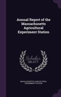 Annual Report of the Massachusetts Agricultural Experiment Station 1174614021 Book Cover