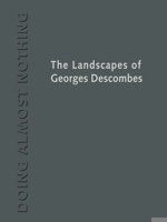 Doing Almost Nothing: The Landscapes of Georges Descombes 1940743842 Book Cover