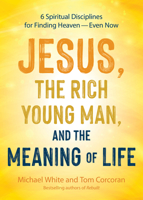Jesus, the Rich Young Man, and the Meaning of Life: 6 Spiritual Disciplines for Finding Heaven?Even Now 1646804848 Book Cover