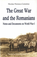 The Great War and the Romanians: Notes and Documents on World War I 9739432166 Book Cover