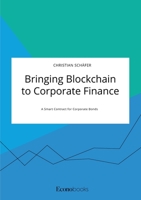 Bringing Blockchain to Corporate Finance. A Smart Contract for Corporate Bonds 3963560398 Book Cover