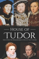 House of Tudor: Discover the Remarkable Lives of the Tudors 1703323327 Book Cover