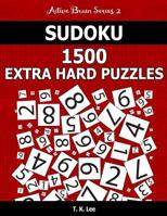 Sudoku 1,500 Extra Hard Puzzles: Keep Your Brain Active for Hours. an Active Brain Series 2 Book 1536974374 Book Cover