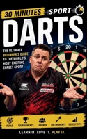 Darts: The Ultimate Beginners Guide To The World's Most Exciting Target Sport (30 Minutes Sport) B0H9SSXN3J Book Cover
