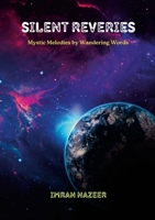 Silent Reveries: Mystic Melodies by Wandering Words 130493165X Book Cover