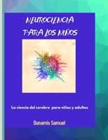 NEUROCIENCIA PARA LOS NIÑOS: La ciencia del cerebro para niños y adultos (Spanish Edition) B08HRZ2K76 Book Cover