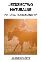 Jeździectwo Naturalne (Natural Horsemanship) B0BHMS25BW Book Cover