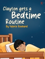 Clayton gets a Bedtime Routine 1807210588 Book Cover