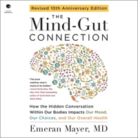 The Mind-Gut Connection (10th Anniversary Edition): How the Hidden Conversation Within Our Bodies Impacts Our Mood, Our Choices, and Our Overall Healt B0GYFYV8WP Book Cover