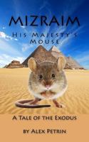 Mizraim: His Majesty's Mouse 149053508X Book Cover