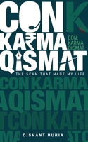 Con. Karma. Qismat.: The Scam That Made My Life 1647608538 Book Cover