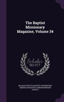 The Baptist Missionary Magazine, Volume 34 1346907005 Book Cover