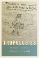 Tropologies: Ethics and Invention in England, c.1350-1600 0268035407 Book Cover