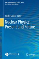 Nuclear Physics: Present and Future 3319101986 Book Cover