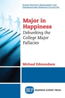 Major in Happiness: Debunking the College Major Fallacies 1631573934 Book Cover