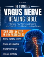 The Complete Vagus Nerve Healing Bible: Rewire Your Nervous System with Science-Backed 28-Day Protocol | Somatic Exercises and Proven Strategies to ... Anxiety, Restore Sleep and Feel Better Again B0GXL987XK Book Cover