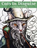 Cats in Disguise: A Costumed Feline Coloring Book 1723448982 Book Cover