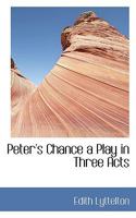 Peter's Chance a Play in Three Acts 1104199157 Book Cover