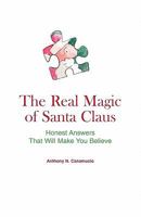 The Real Magic Of Santa Claus: Honest Answers That Will Make You Believe 1449538363 Book Cover