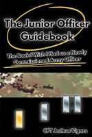 The Junior Officer Guidebook: The Book I Wish I Had as a Newly Commissioned Army Officer B0GJP3WW1V Book Cover