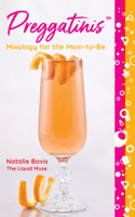 Preggatinis™: Mixology for the Mom-to-Be 1493072625 Book Cover