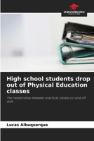 High school students drop out of Physical Education classes: The relationship between practical classes on and off shift 6207587006 Book Cover