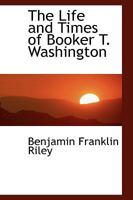 The Life and Times of Booker T. Washington 1103809369 Book Cover