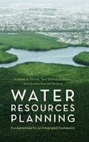 Water Resources Planning: Fundamentals for an Integrated Framework, Fourth Edition 1442253991 Book Cover