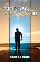 Shifting My Prophetic Life: Structuring & Developing Prophetic Ministry Purposefully 1091711690 Book Cover