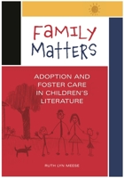 Family Matters: Adoption And Foster Care In Children's Literature 1591587824 Book Cover