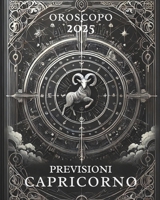 OROSCOPO PREVISIONI ASTROLOGICHE 2025: Cosa dice l'oroscopo per il segno del Capricorno : Previsioni dettagliate, compatibilità e guida per la crescita personale nel 2025 (Italian Edition) B0DPTY8353 Book Cover