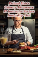Richard Blais's Culinary Adventures: 97 Innovative Recipes from a Top Chef B0CLVPHC7R Book Cover
