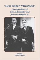 Dear Father, Dear Son: Correspondence of John D. Rockefeller and Jr. 0823215598 Book Cover