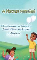 A Message from God: A Book Journal for Children to Connect, Write, and Release 0578484668 Book Cover