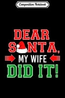 Composition Notebook: Dear Santa My Wife Did It Funny Family Christmas Gift Journal/Notebook Blank Lined Ruled 6x9 100 Pages 1708549250 Book Cover