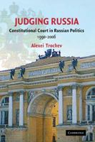 Judging Russia: The Role of the Constitutional Court in Russian Politics 1990-2006 0521173353 Book Cover