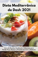 Dieta Mediterr�nica de Dash 2021: Livro de Receitas Saud�veis e Saborosas para Perder Peso, Reduzir a Press�o Arterial e a Diabetes. Dash Diet Cookbook 1802554890 Book Cover